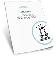 Lesson 3: Introducing: The True God